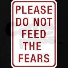 dont feed the fears